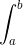 \int_{a}^{b}