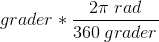 grader*\frac{2\pi\; rad}{360\; grader}