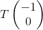 T\begin{pmatrix} -1 \\ 0 \end{pmatrix}