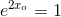 e^{2x_o}=1