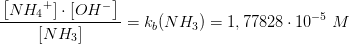 \frac{\left \left [N{H_{4}}^{+}]\cdot [ OH^- \right ]}{\left [ NH_3 \right ]}=k_b(NH_3)=1,77828\cdot 10^{-5}\; M