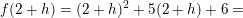 \small f(2+h)=(2+h)^2+5(2+h)+6=