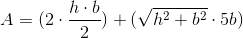 A=(2\cdot\frac{h\cdot b}{2})+(\sqrt{h^2+b^2}\cdot5b)