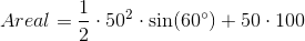 Areal=\frac{1}{2}\cdot 50^2\cdot \sin(60^{\circ})+50\cdot 100