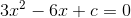 3x^2-6x+c=0
