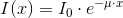 I(x)=I_0\cdot e^{-\mu\cdot x }