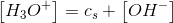 \left [ H_3O^+ \right ]=c_s+\left [ OH^- \right ]