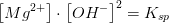 \left [ Mg^{2+} \right ]\cdot \left [OH^- \right ]^2=K_{sp}