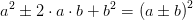 a^2\pm 2\cdot a\cdot b+b^2=\left (a\pm b \right )^2