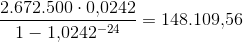\frac{2.672.500\cdot 0{,}0242}{1-1{,}0242^{-24}}=148.109{,}56