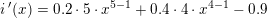 \small \small \small \small \small i{\, }'(x)=0{.}2\cdot 5\cdot x^{5-1}+0{.}4\cdot 4\cdot x^{4-1}-0{.}9