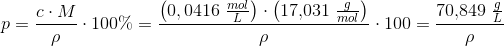 p=\frac{c\cdot M}{\rho }\cdot 100\%=\frac{\left ( 0{,0416\; \tfrac{mol}{L}} \right )\cdot \left ( 17{,}031\; \tfrac{g}{mol} \right )}{\rho }\cdot 100=\frac{70{,}849\; \tfrac{g}{L}}{\rho}
