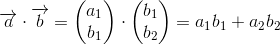 \overrightarrow{a}\cdot \overrightarrow{b}=\begin{pmatrix} a_1\\ b_1 \end{pmatrix}\cdot \begin{pmatrix} b_1\\b_2 \end{pmatrix}=a_1b_1+a_2b_2