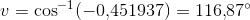 v=\cos^{-1}(-0{,}451937)=116{,}87^{\circ}