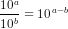 \frac{10^a}{10^b}=10^{\, a-b}