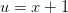 u=x+1