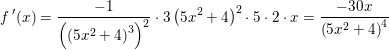 \small \small f{\, }'(x)=\frac{-1}{\left (\left (5x^2+4 \right )^3 \right )^2}\cdot 3\left ( 5x^2+4 \right )^2\cdot 5\cdot 2\cdot x=\frac{-30x}{\left ( 5x^2+4 \right )^4}