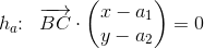 h_a\! \! :\; \; \overrightarrow{BC}\cdot \begin{pmatrix} x-a_1\\ y-a_2 \end{pmatrix}=0