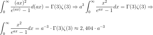 \\\int_{0}^{\infty}\frac{(ax)^{2}}{e^{(ax)}-1}d(ax)=\Gamma (3)\zeta (3)\Rightarrow a^{3}\int_{0}^{\infty}\frac{x^{2}}{e^{ax}-1}dx=\Gamma (3)\zeta (3)\Rightarrow\\\;\\\;\\ \int_{0}^{\infty}\frac{x^{2}}{e^{ax}-1}dx=a^{-3}\cdot \Gamma (3)\zeta (3)\approx 2,404\cdot a^{-3}