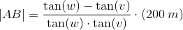 \left | AB \right |=\frac{\tan(w)-\tan(v)}{\tan(w)\cdot \tan(v)}\cdot (200\; m)