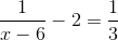 \frac{1}{x-6}-2=\frac{1}{3}