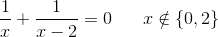 \frac{1}{x}+\frac{1}{x-2}=0\; \; \; \; \; \; x\notin \{0,2\}