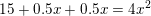 \small \small 15+0{.}5x+0{.}5x=4x^2