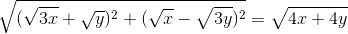 \sqrt{(\sqrt{3x}+\sqrt{y})^2+(\sqrt{x}-\sqrt{3y})^2}=\sqrt{4x+4y}