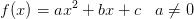 f(x)=ax^2+bx+c\; \; \; a\neq 0