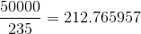 \frac{50000}{235} = 212.765957