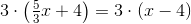 3\cdot \left(\tfrac{5}{3}x+4\right)=3\cdot(x-4)