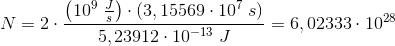 N=2\cdot \frac{\left ( 10^9\; \frac{J}{s} \right )\cdot \left ( 3,15569\cdot 10^7\; s \right )}{5,23912\cdot 10^{-13}\; J}=6,02333\cdot 10^{28}