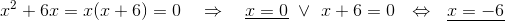 x^2+6x = x(x+6)=0~~~\Rightarrow~~~\underline{x=0}~\lor ~x+6=0~~\Leftrightarrow~~ \underline{x=-6}\\