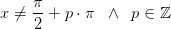 x\neq \frac{\pi }{2}+p\cdot \pi \;\; \wedge \;\;p\in \mathbb{Z}