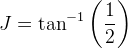 J=\tan^{-1}\left (\frac{1}{2} \right )