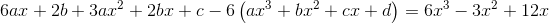 6ax+2b+3ax^2+2bx+c-6\left (ax^3+bx^2+cx+d \right )=6x^3-3x^2+12x
