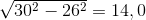 \sqrt{30^{2}-26^{2}}=14,0