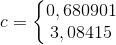 c=\left\{\begin{matrix} 0,680901\\ 3,08415 \end{matrix}\right.