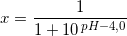 \small x=\frac{1}{1+10^{\, pH-4,0}}