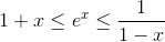 1+x \leq e^x \leq \frac{1}{1-x}