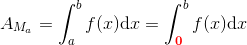 A_{M_a}=\int_{a}^{b}f(x)\mathrm{d}x=\int_{\mathbf{\color{Red} 0}}^{b}f(x)\mathrm{d}x