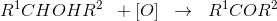 R^1CHOHR^2\; \; + \left [ O \right ]\; \; \rightarrow \; \; R^1COR^2