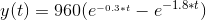y(t) = 960(e^{_{-0.3*t}}-e^{-1.8*t})