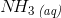 N\! {H_3}\, _{\textit{(aq)}}