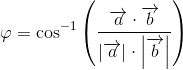 \varphi =\cos^{-1}\left (\frac{\overrightarrow{a}\cdot \overrightarrow{b}}{\left |\overrightarrow{a} \right | \cdot\left |\overrightarrow{b} \right |} \right )