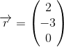 \overrightarrow{r}=\begin{pmatrix} 2\\-3 \\ 0 \end{pmatrix}