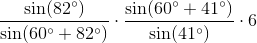 \frac{\sin(82^\circ)}{\sin(60^\circ+82^\circ)}\cdot \frac{\sin(60^\circ+41^\circ)}{\sin(41^\circ)}\cdot 6