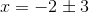 x=-2\pm 3