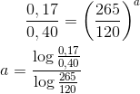 \right }\frac{0,17}{0,40}=\left ( \frac{265}{120} \right )^{a}\newline\newline \right }a=\frac{\log \frac{0,17}{0,40}}{\log \frac{265}{120}}