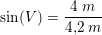 \small \sin(V)=\frac{4\; m}{4{,}2\: m}